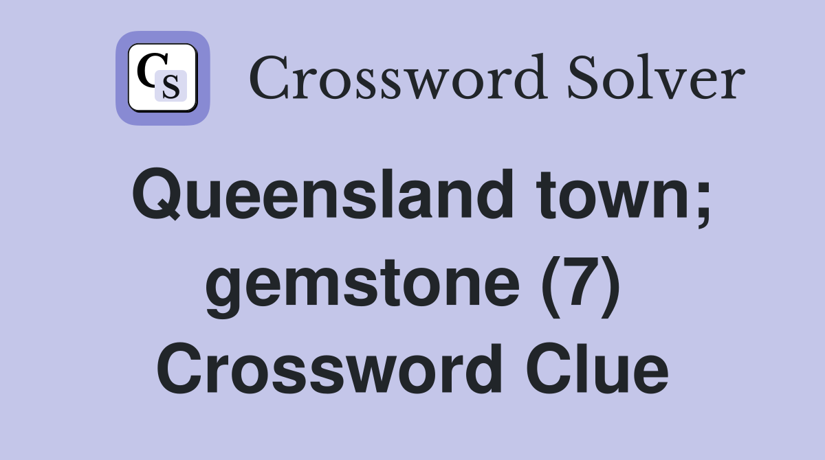 Queensland town; gemstone (7) Crossword Clue