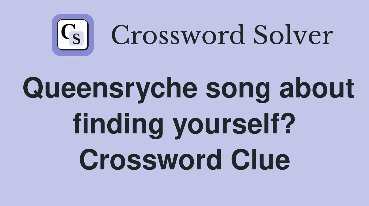Queensryche song about finding yourself? Crossword Clue