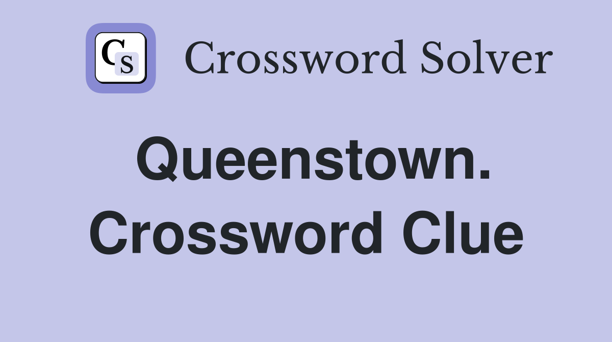 Queenstown. Crossword Clue