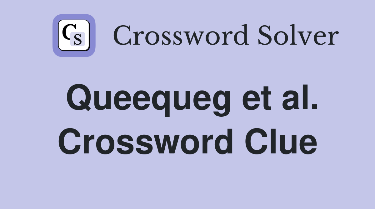 Queequeg et al. Crossword Clue