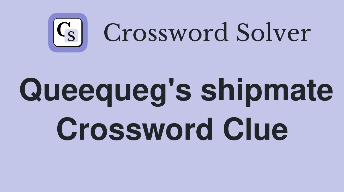 Queequeg's shipmate Crossword Clue