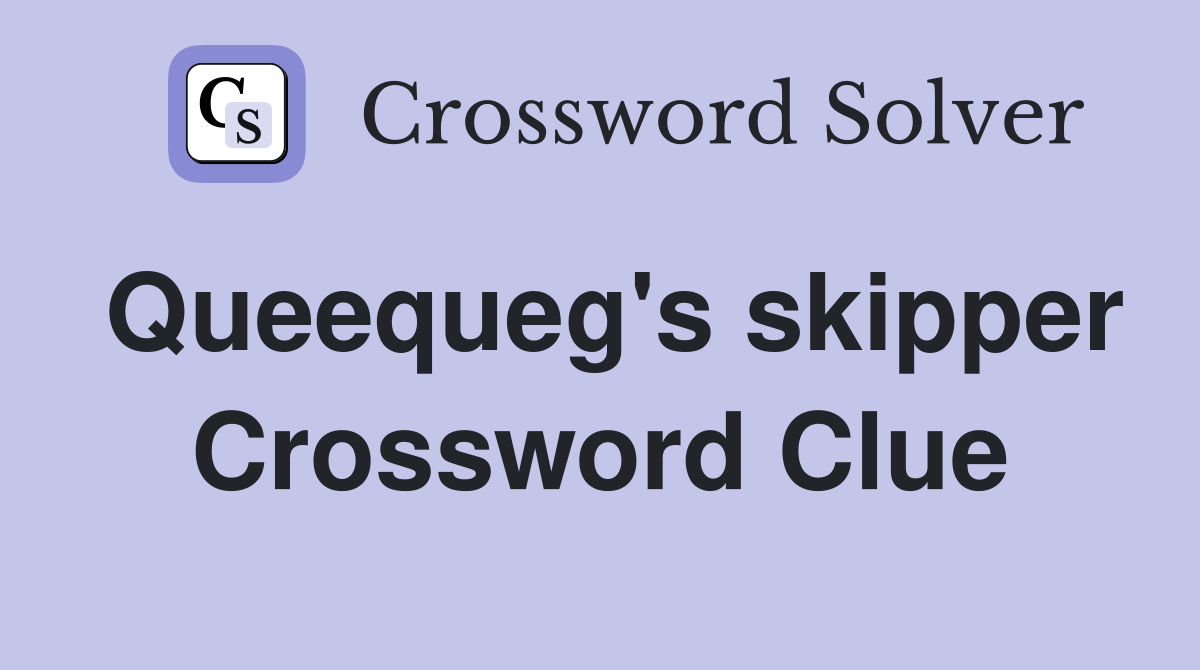 Queequeg's skipper Crossword Clue