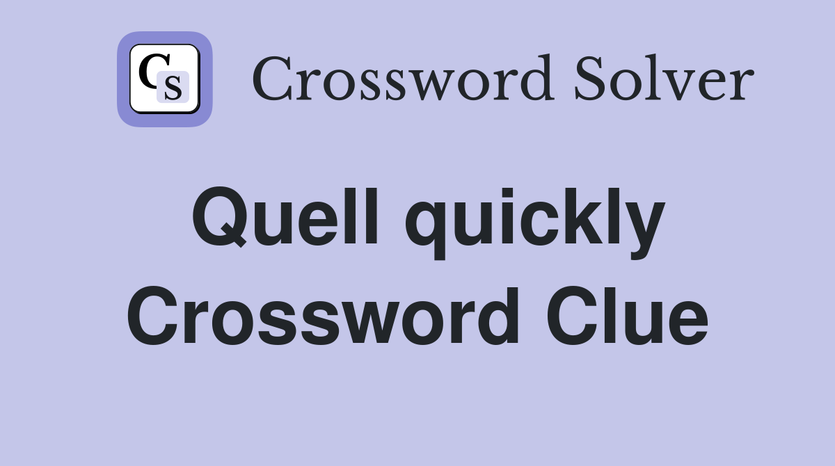 Quell quickly Crossword Clue