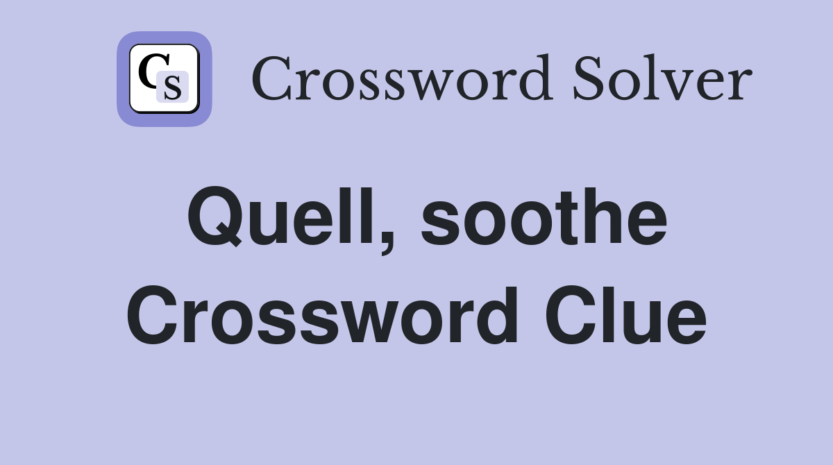 Quell, soothe Crossword Clue