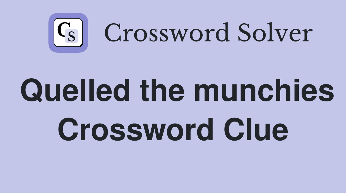 Quelled the munchies Crossword Clue