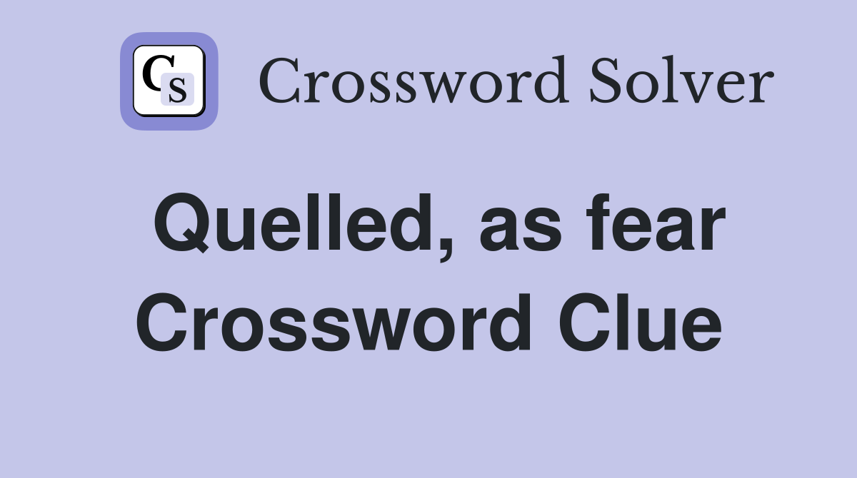 Quelled, as fear Crossword Clue