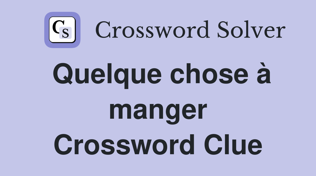 Quelque chose à manger Crossword Clue