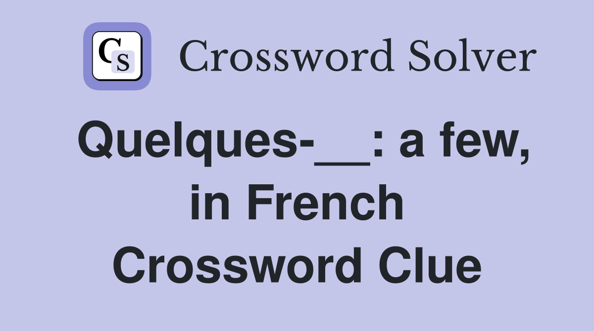 Quelques-__: a few, in French Crossword Clue