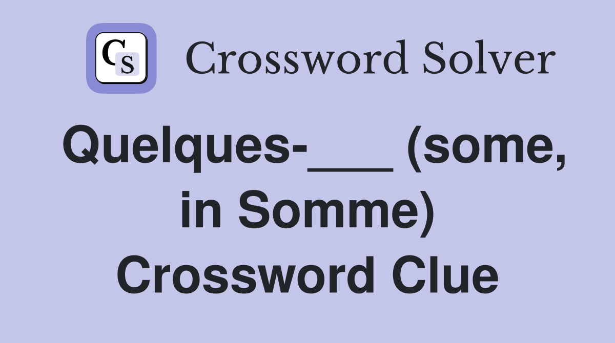 Quelques-___ (some, in Somme) Crossword Clue