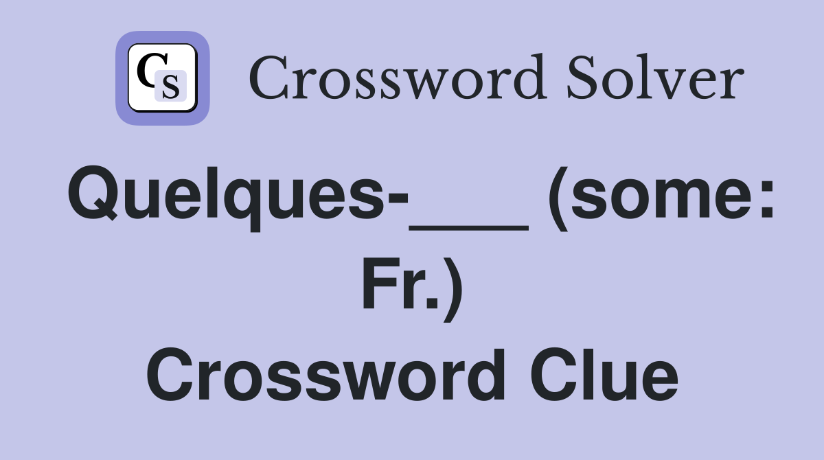 Quelques-___ (some: Fr.) Crossword Clue