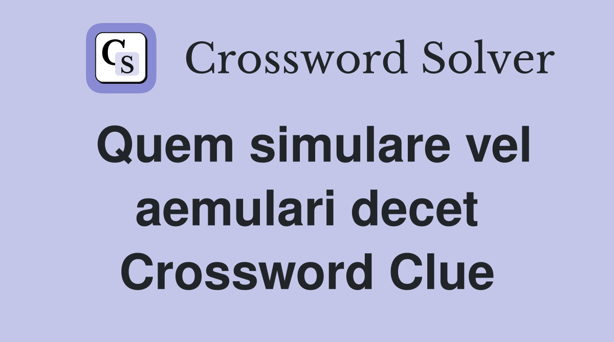 Quem simulare vel aemulari decet Crossword Clue