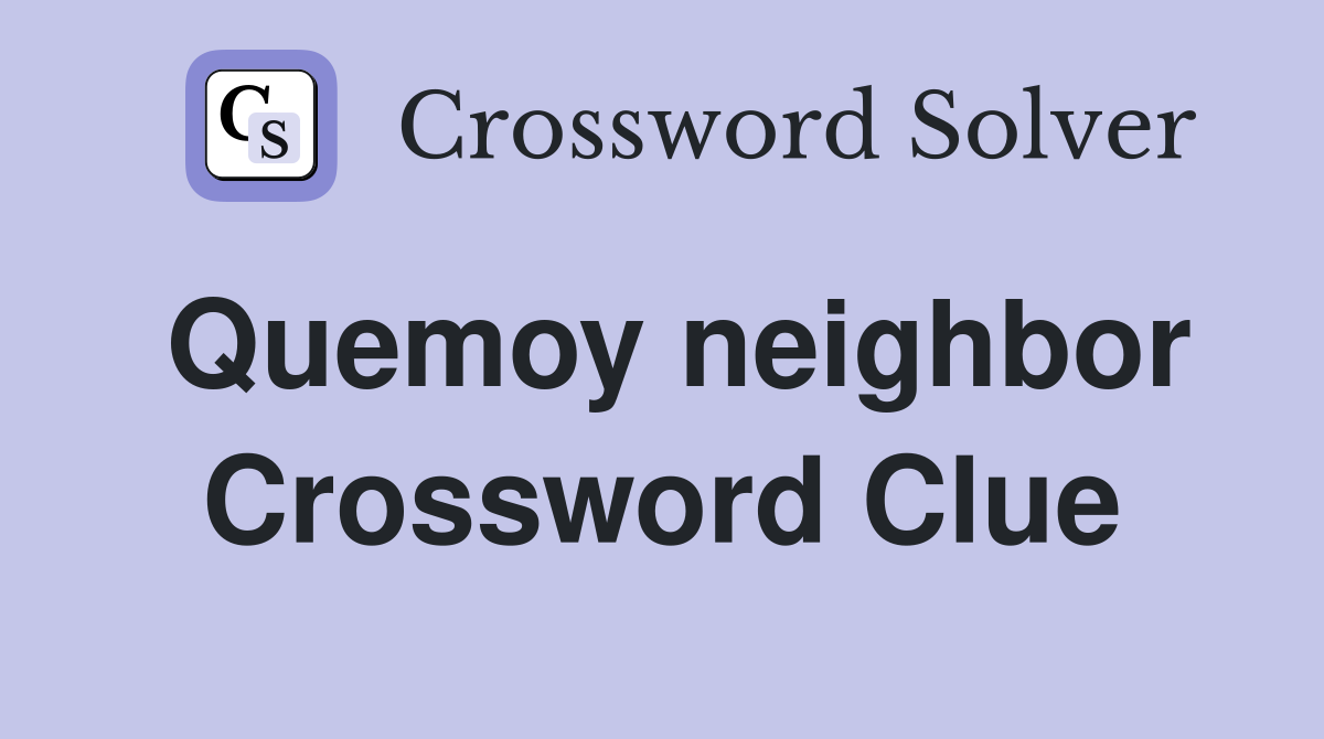 Quemoy neighbor Crossword Clue