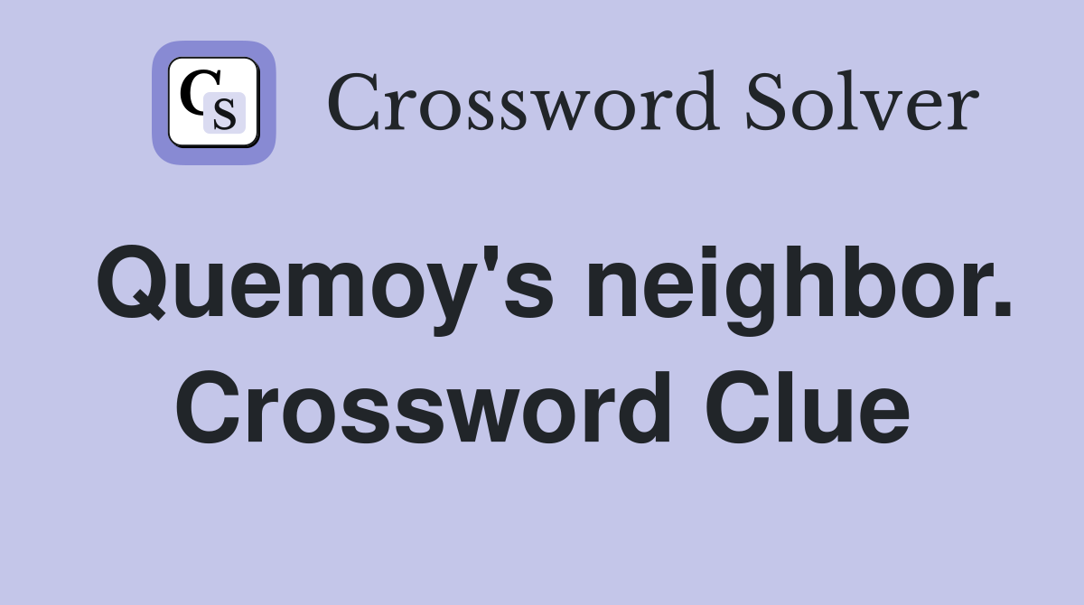 Quemoy's neighbor. Crossword Clue