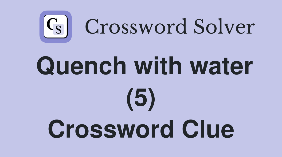 Quench with water (5) Crossword Clue