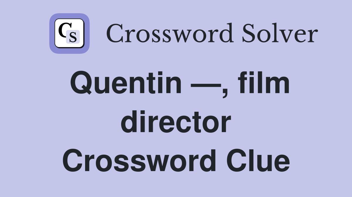 Quentin —, film director Crossword Clue