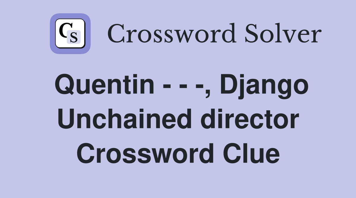 Quentin - - -, Django Unchained director Crossword Clue