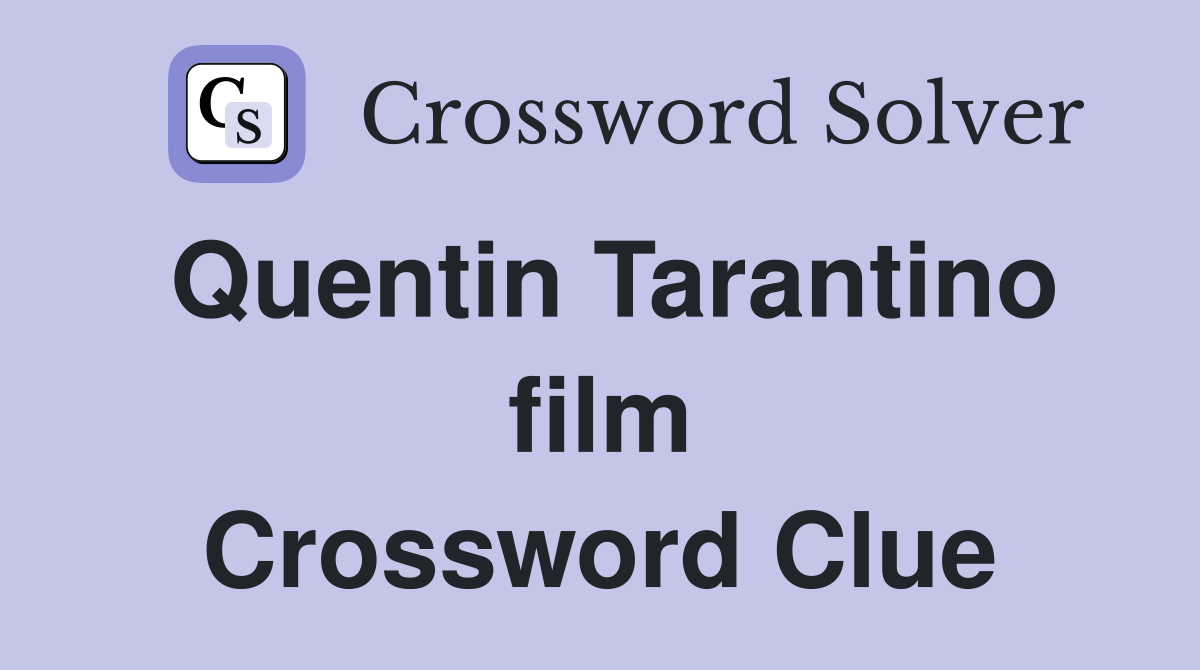 Quentin Tarantino film Crossword Clue