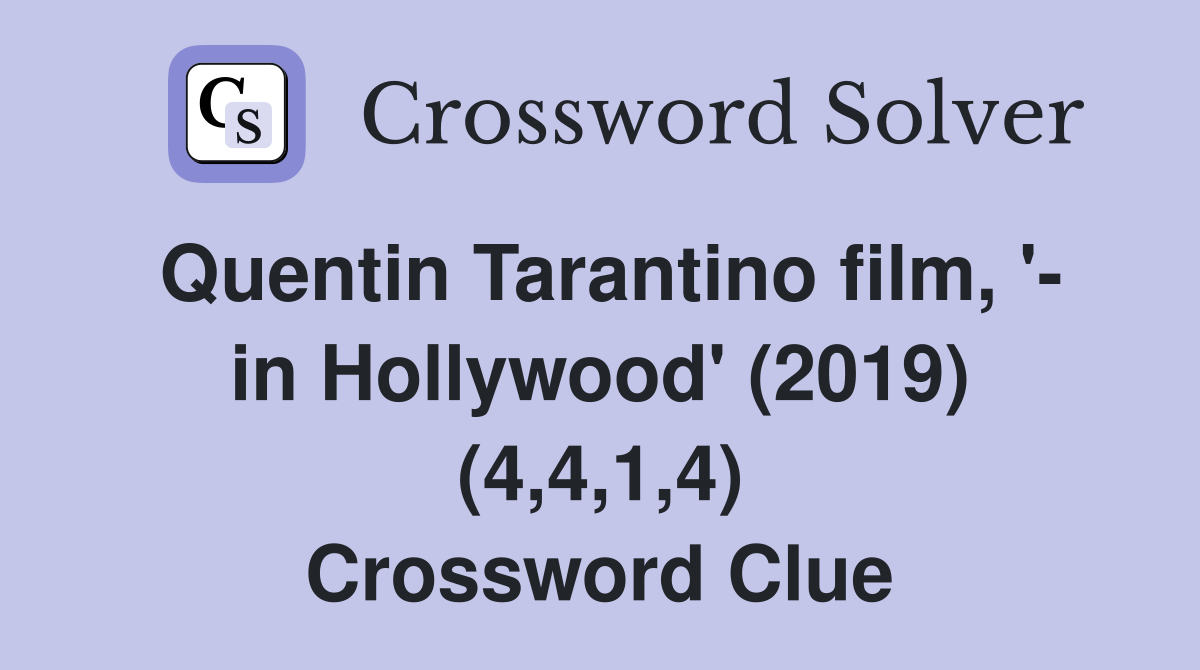 Quentin Tarantino film, '- in Hollywood' (2019) (4,4,1,4) Crossword Clue