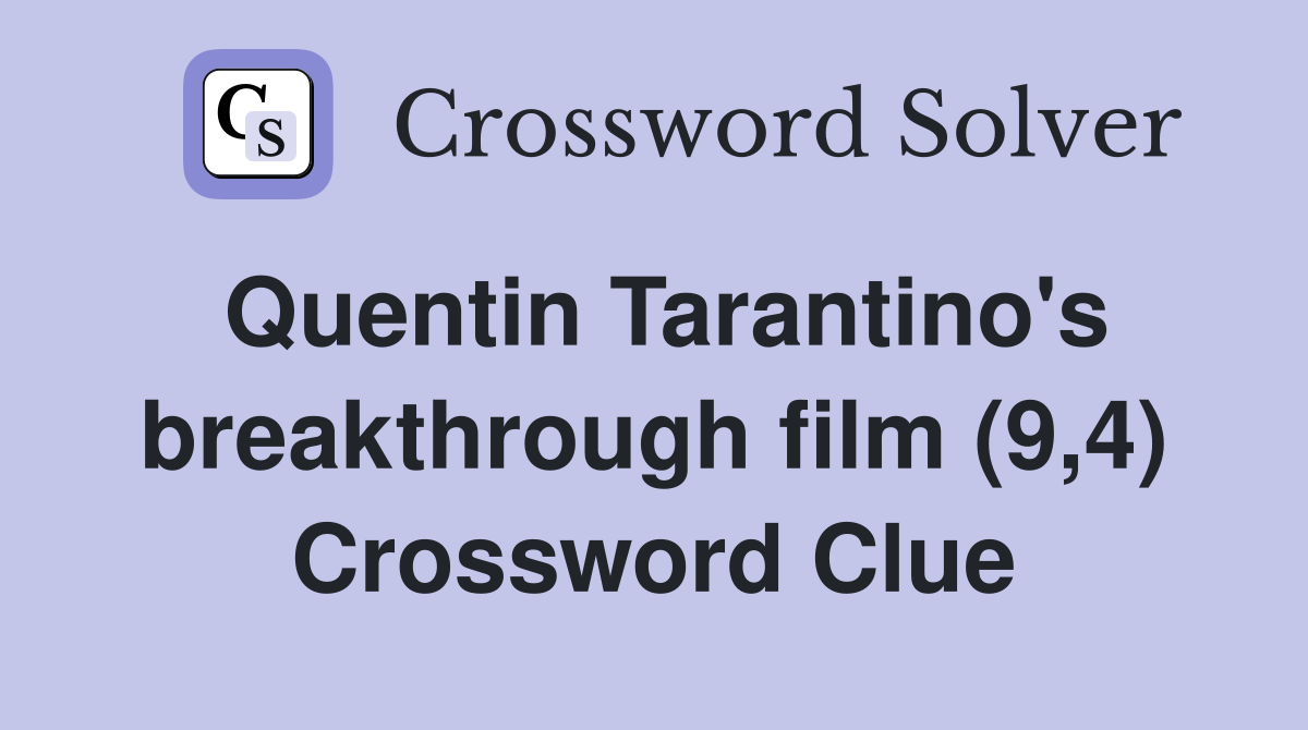 Quentin Tarantino's breakthrough film (9,4) Crossword Clue