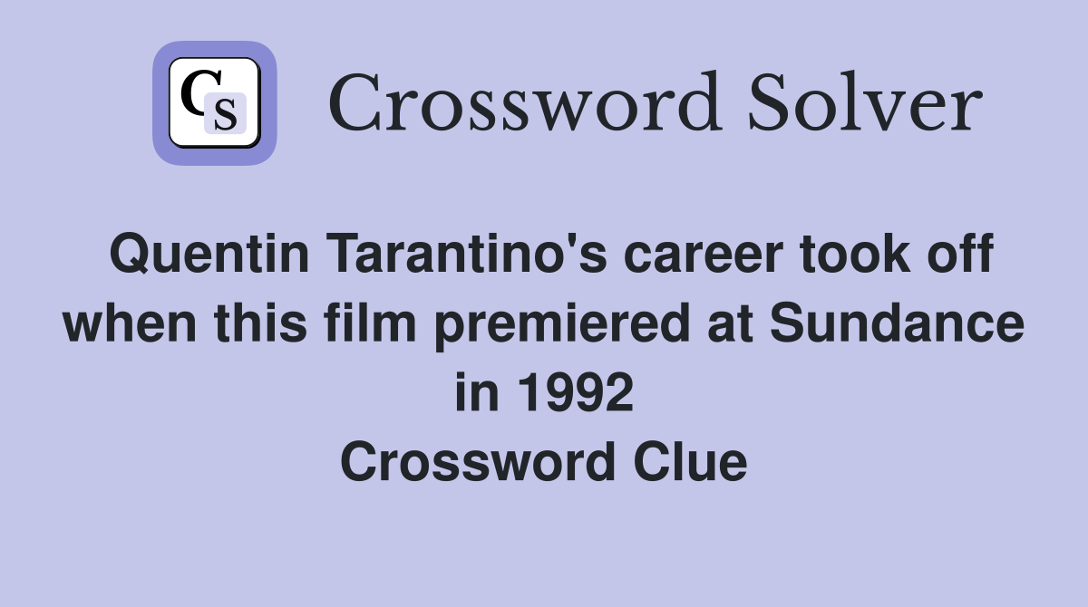 Quentin Tarantino's career took off when this film premiered at Sundance in 1992 Crossword Clue