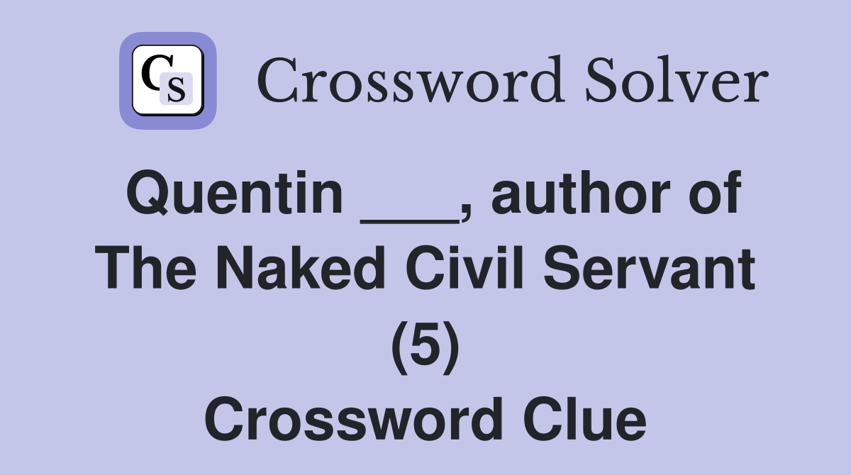Quentin ___, author of The Naked Civil Servant (5) Crossword Clue