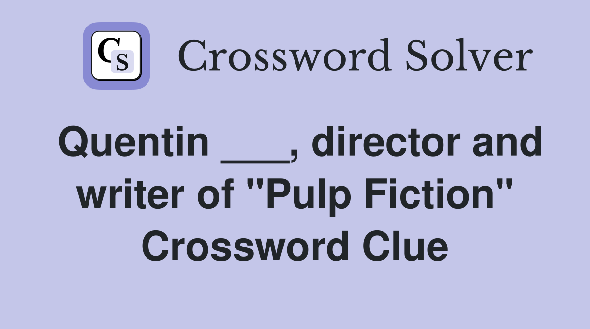 Quentin ___, director and writer of "Pulp Fiction" Crossword Clue