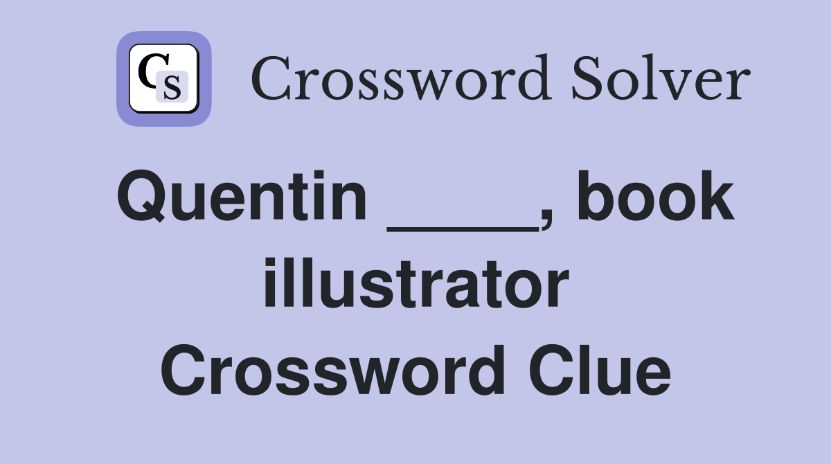 Quentin ____, book illustrator Crossword Clue