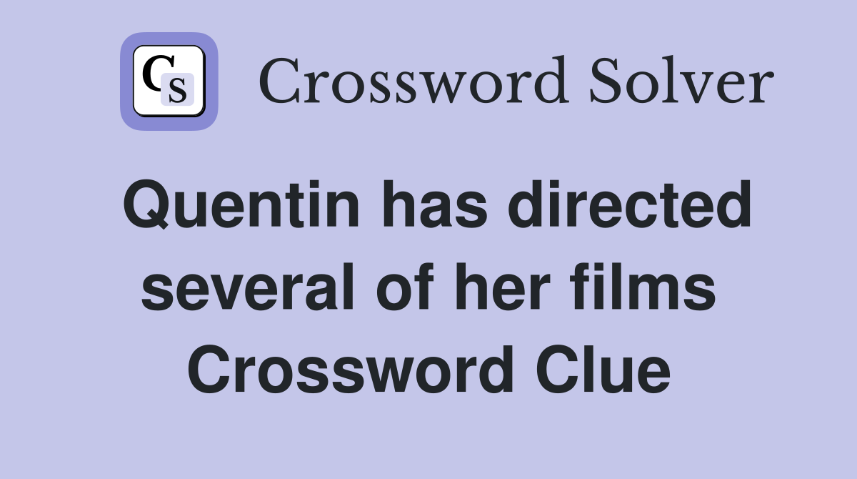 Quentin has directed several of her films Crossword Clue