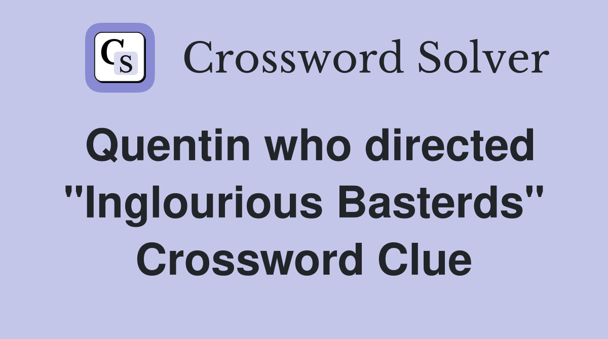 Quentin who directed "Inglourious Basterds" Crossword Clue