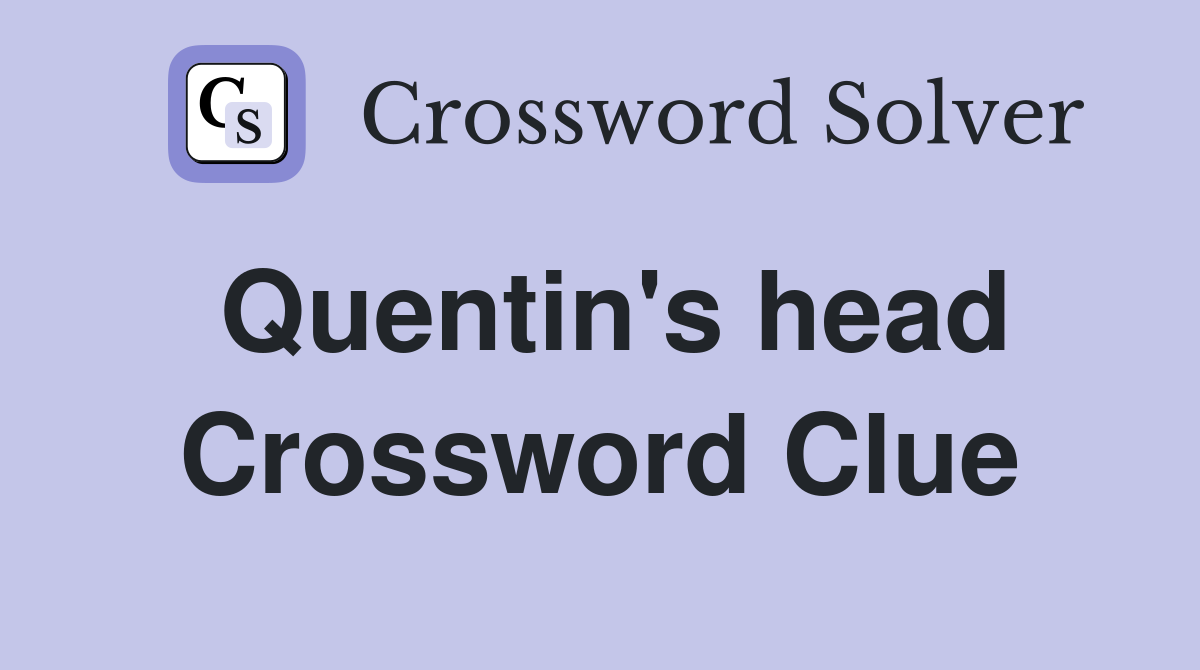 Quentin's head Crossword Clue