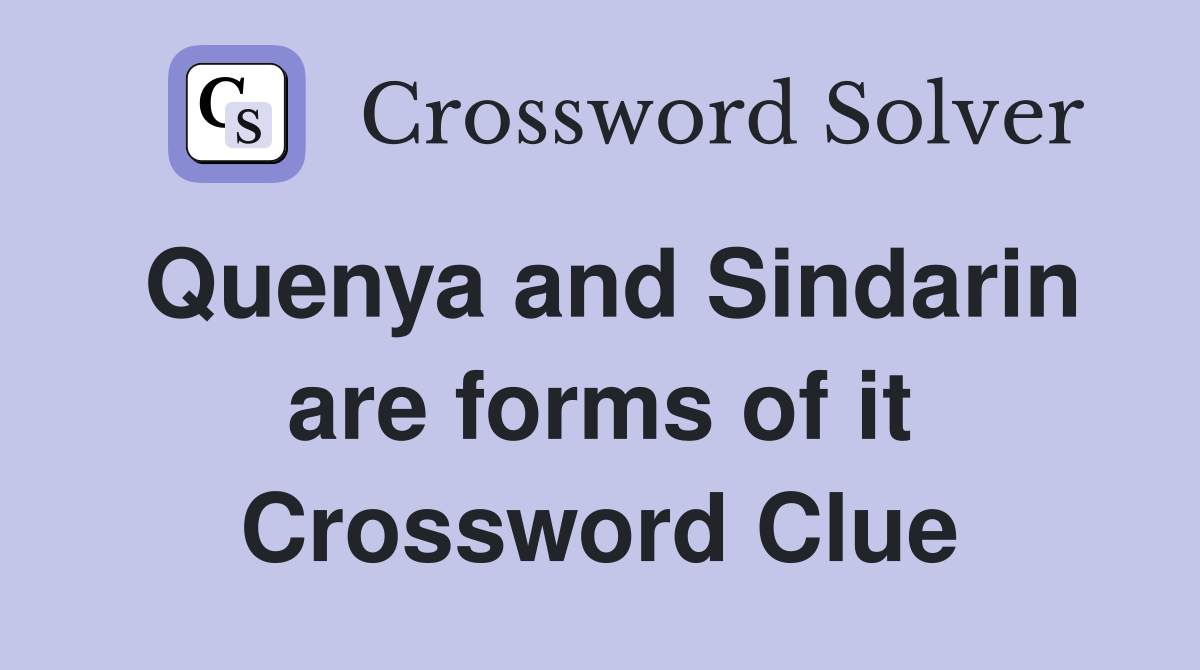 Quenya and Sindarin are forms of it Crossword Clue