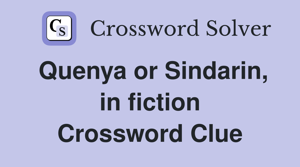 Quenya or Sindarin, in fiction Crossword Clue