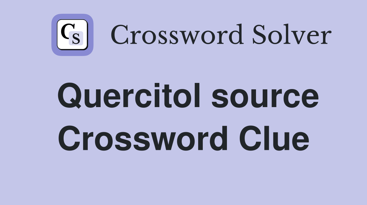 Quercitol source Crossword Clue