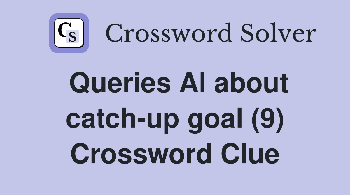 Queries Al about catch-up goal (9) Crossword Clue