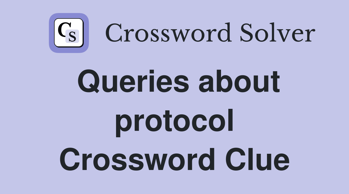 Queries about protocol Crossword Clue