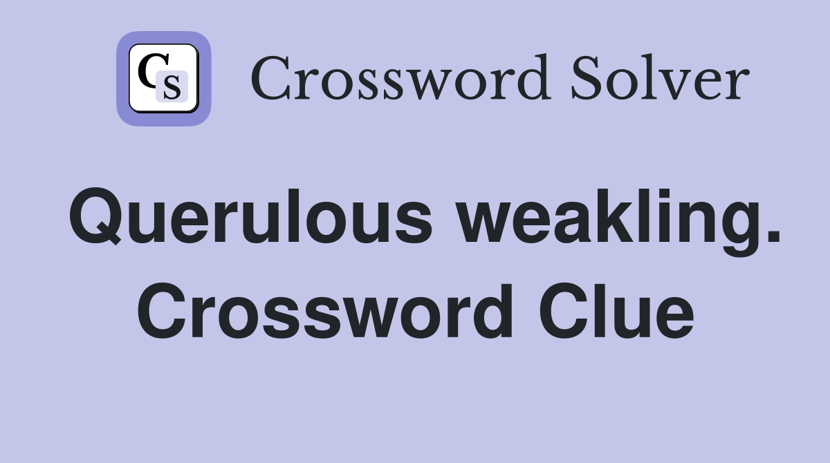 Querulous weakling. Crossword Clue