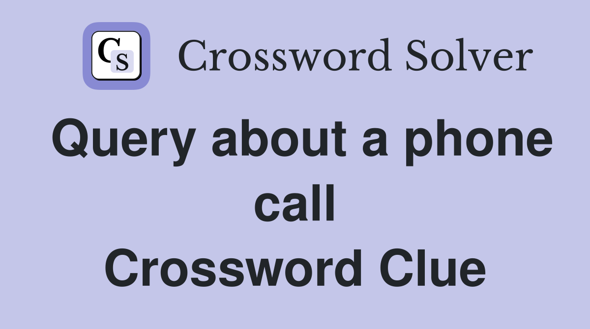 Query about a phone call Crossword Clue