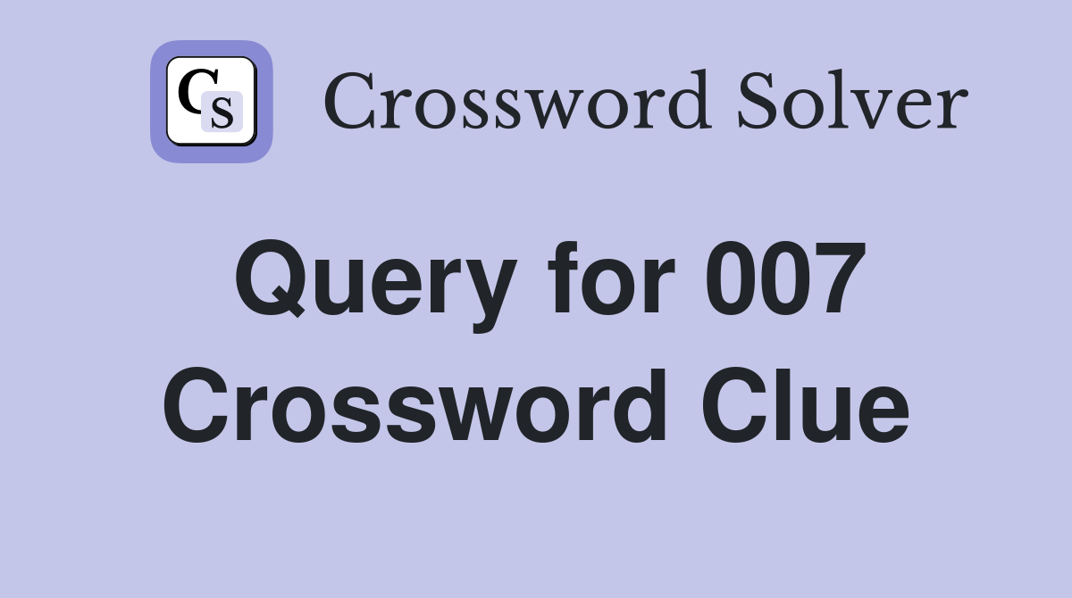 Query for 007 Crossword Clue