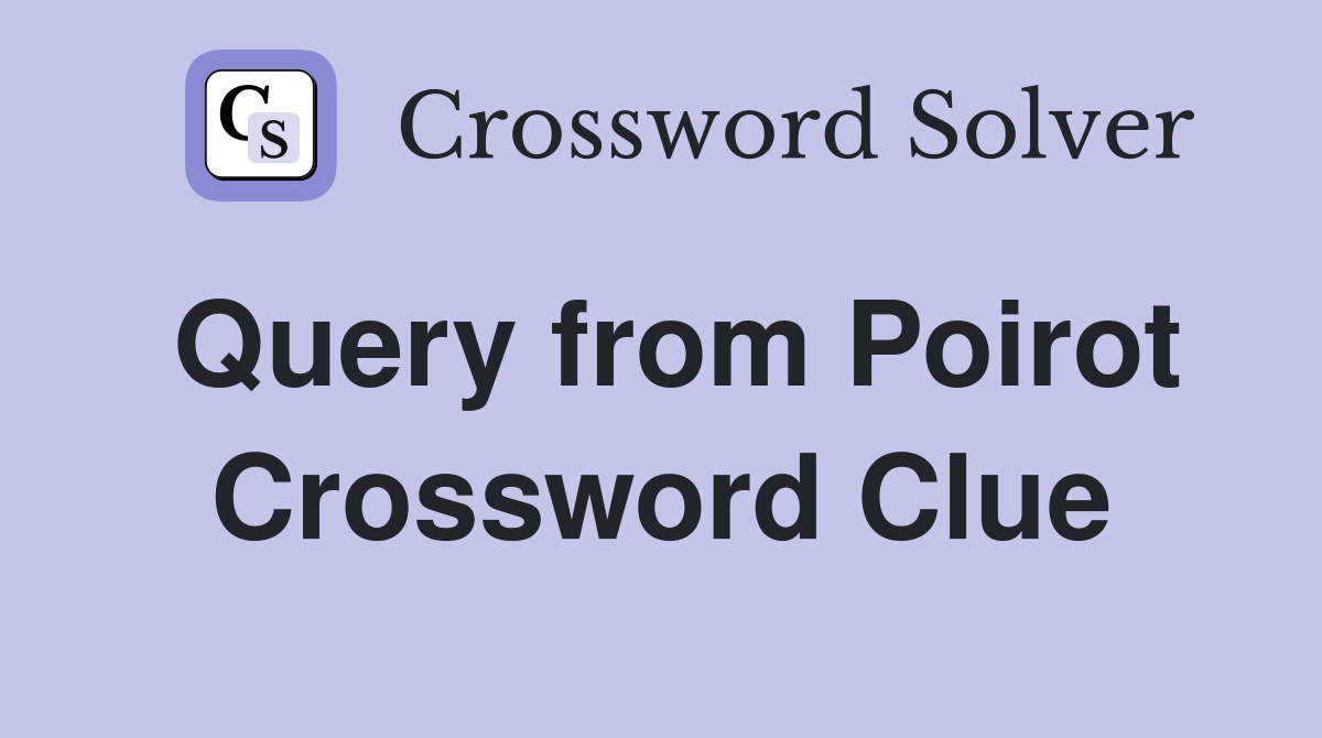 Query from Poirot Crossword Clue