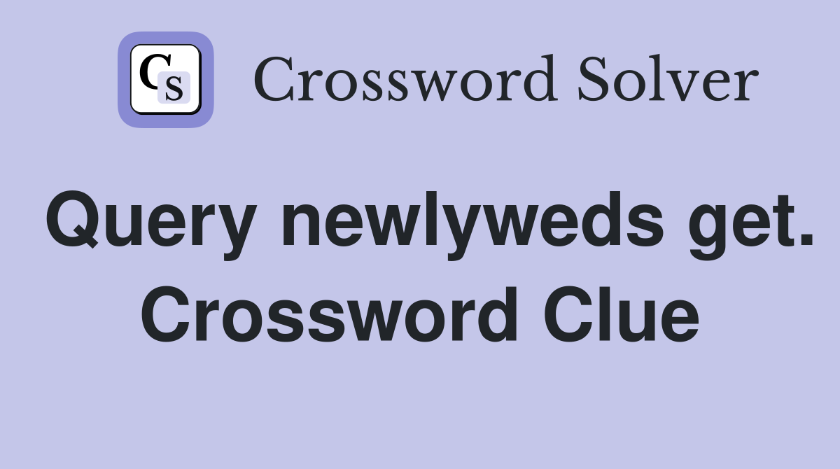 Query newlyweds get. Crossword Clue