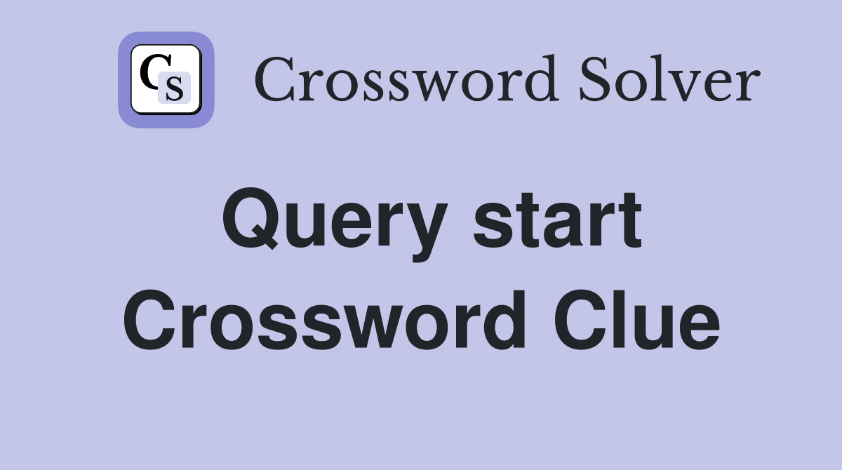 Query start Crossword Clue Answers Crossword Solver