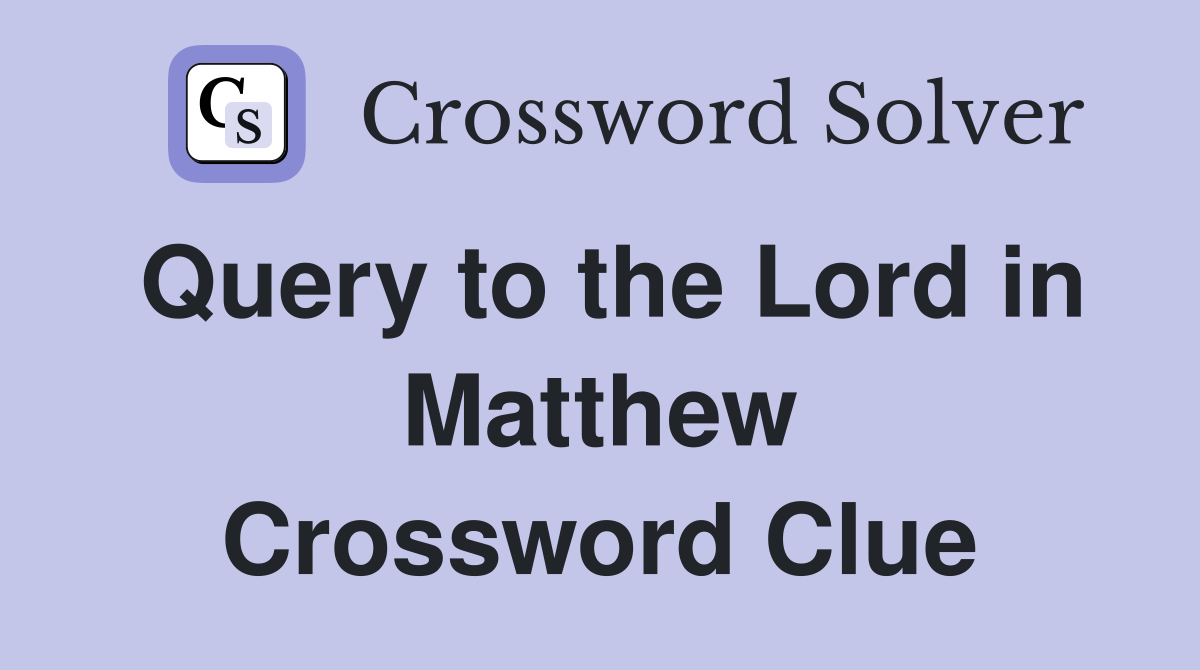 Query to the Lord in Matthew Crossword Clue
