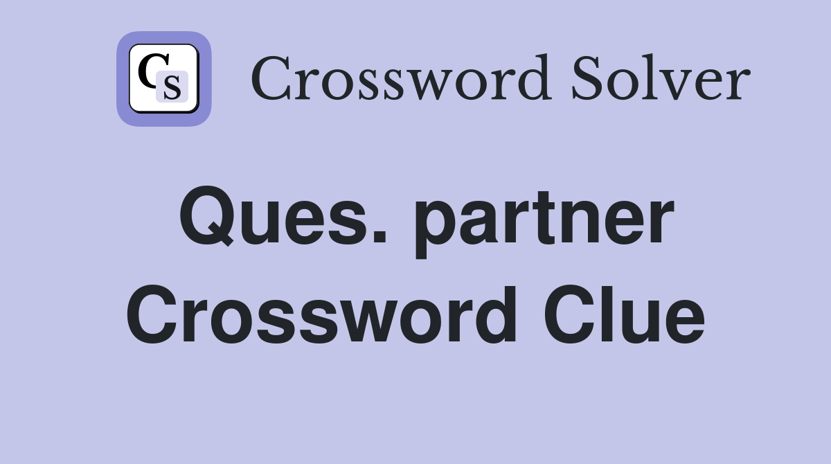Ques. partner Crossword Clue