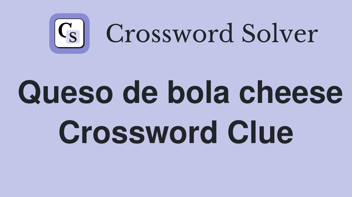 Queso de bola cheese Crossword Clue