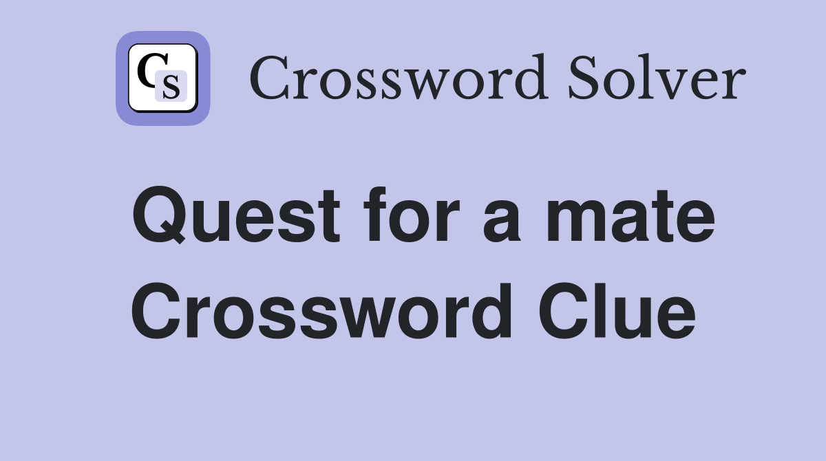 Quest for a mate Crossword Clue