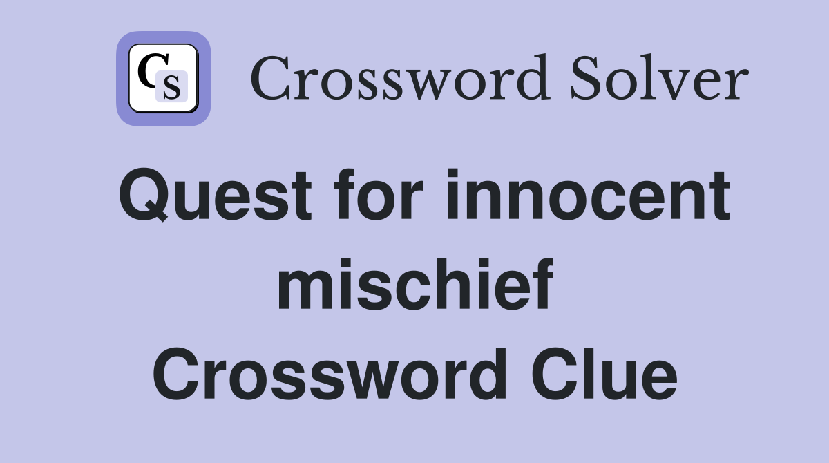 Quest for innocent mischief Crossword Clue