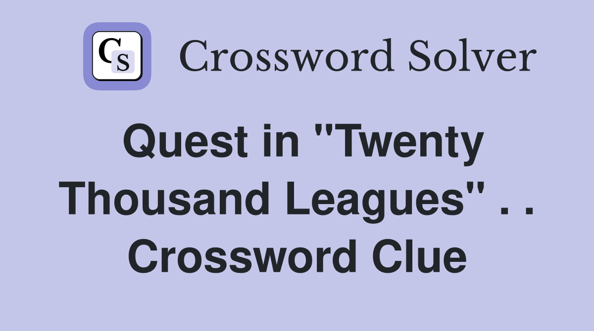 Quest in ''Twenty Thousand Leagues'' . . Crossword Clue