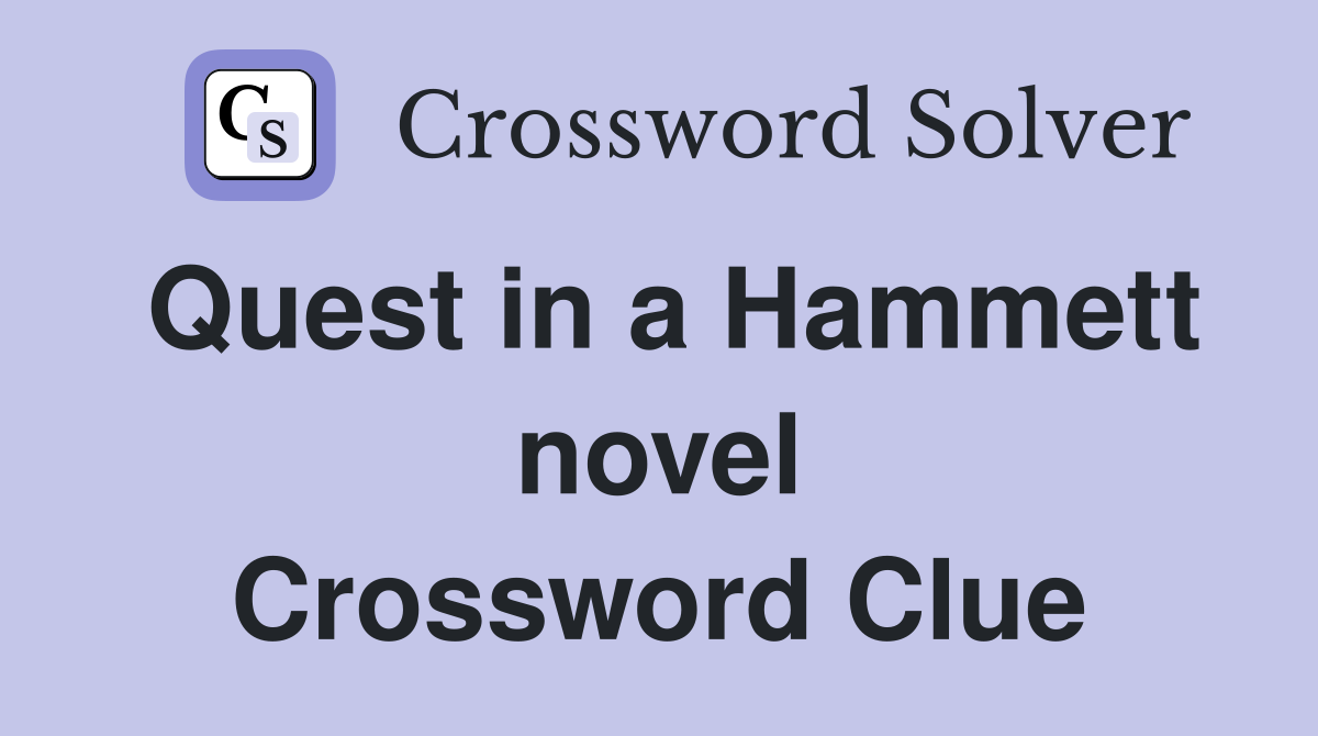 Quest in a Hammett novel Crossword Clue