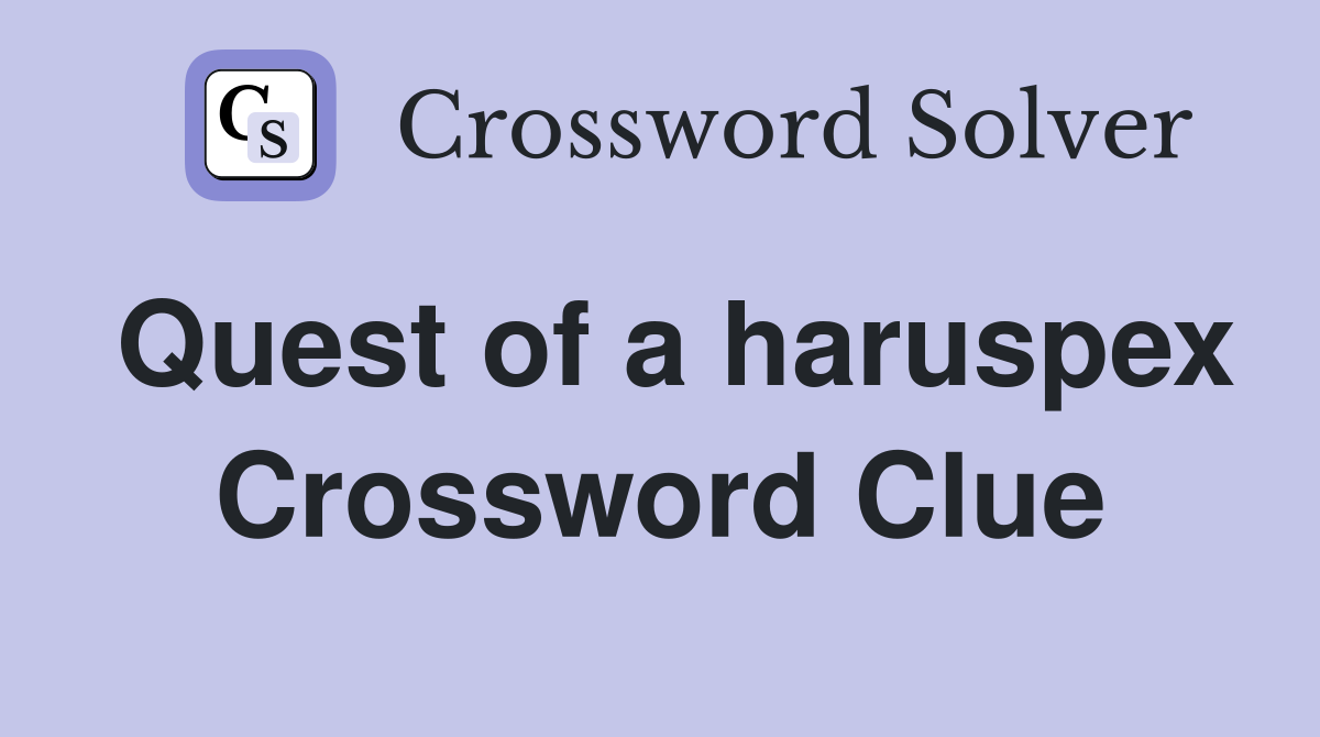 Quest of a haruspex Crossword Clue