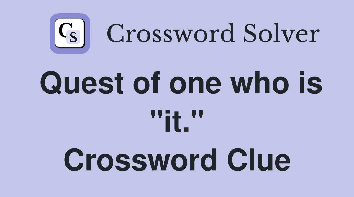 Quest of one who is "it." Crossword Clue